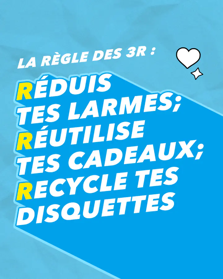 « La règle des 3R : réduis tes larmes ; réutilise tes cadeaux ; recycle tes disquettes », sur fond bleu